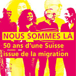 « Nous sommes là ». 50 ans d’une Suisse issue de la migration